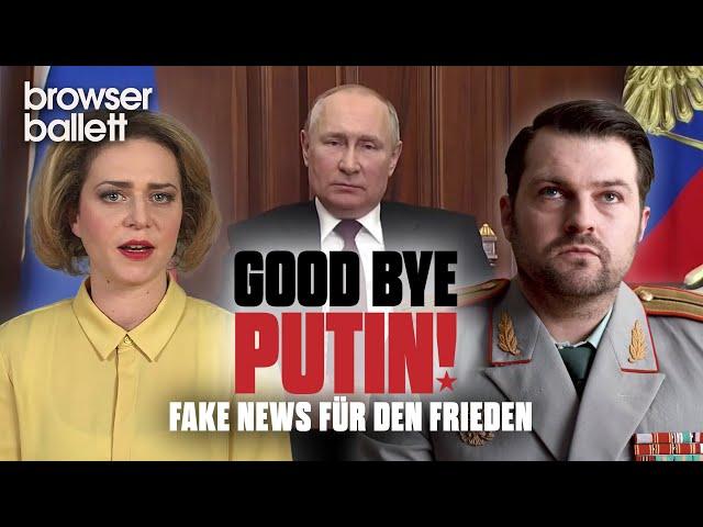 Good Bye, Putin! Fake News für den Frieden | Browser Ballett