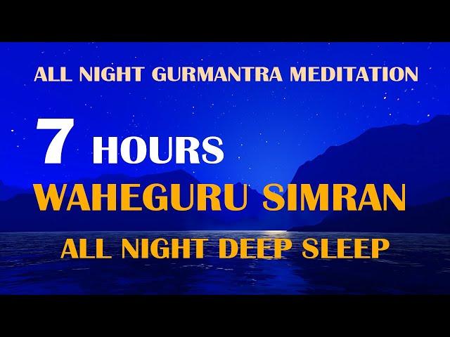 Waheguru Simran 7 Hours All Night Meditation | Deep Sleep | Calm | Mantra |