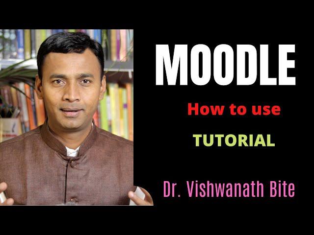 Moodle Learning Management System Tutorial: Dr. Vishwanath Bite