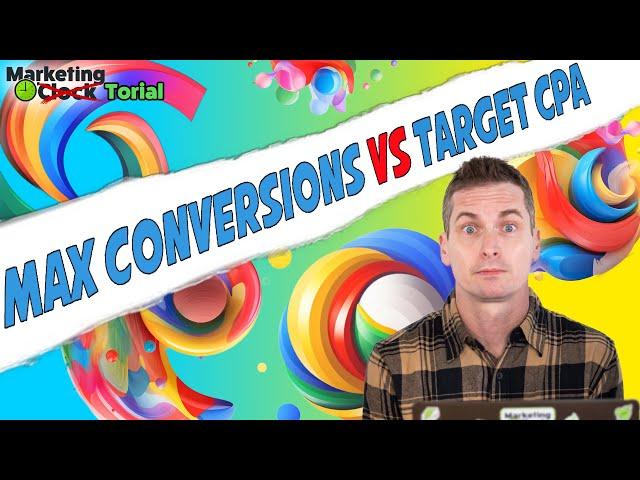 Difference Between Max Conversions vs Target CPA // Using Google Ads Max Conversions and Target CPA