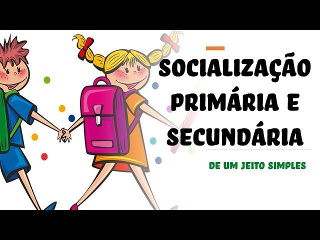 O Processo de Socialização - Socialização primária e Socialização secundária (de um jeito simples)