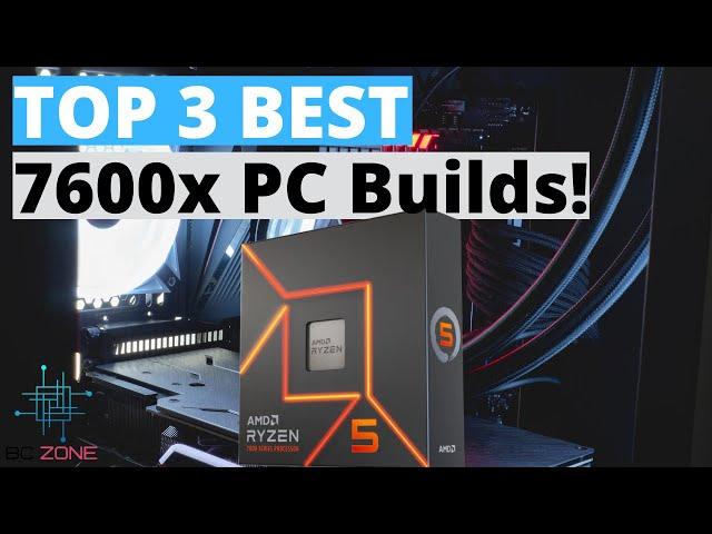 The Best Ryzen 5 7600X Gaming PC Builds! (TOP 3)