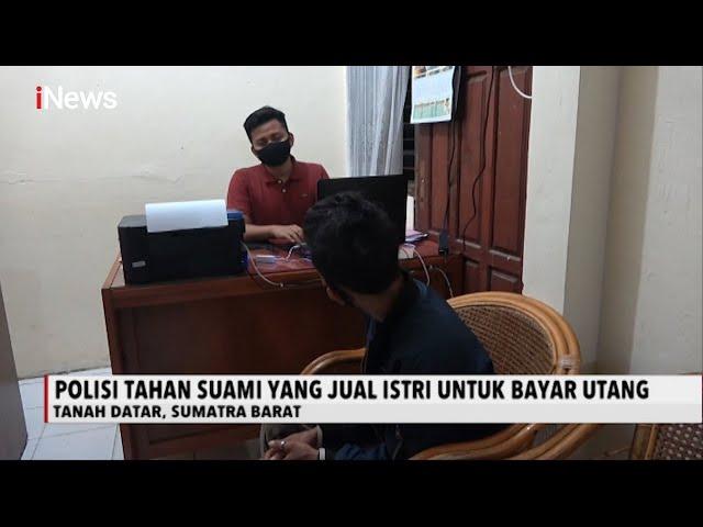 Terlilit Hutang, Suami Tega Jual Istrinya di Tanah Datar, Sumbar - iNews Malam 26/07