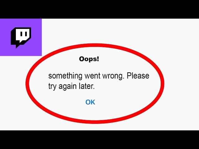 Fix Twitch Oops - Something Went Wrong Error in Android & iOS - Please Try Again Later