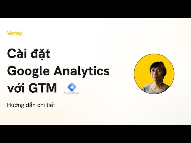 Cài đặt Google Analytics 4 với Google Tag Manager