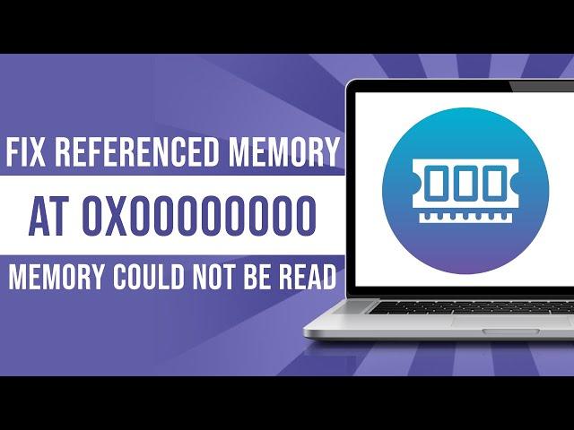 How To Fix Referenced Memory At 0X00000000 The Memory Could Not Be Read (Fixed)