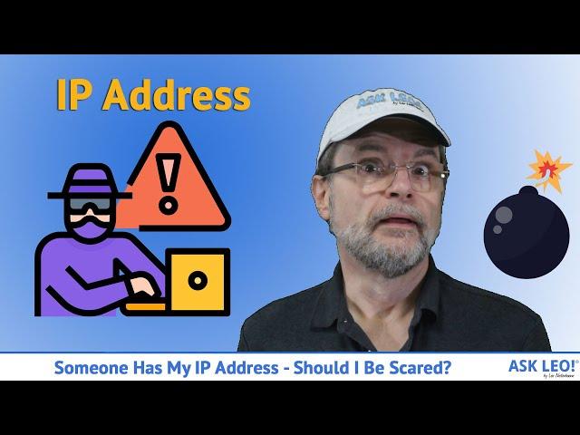 Someone Has My IP Address – Should I Be Scared?