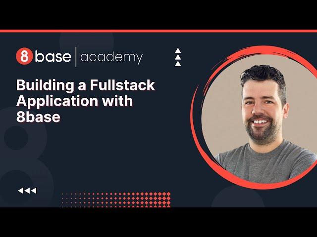 8base Academy - Building a Fullstack Application in 8base