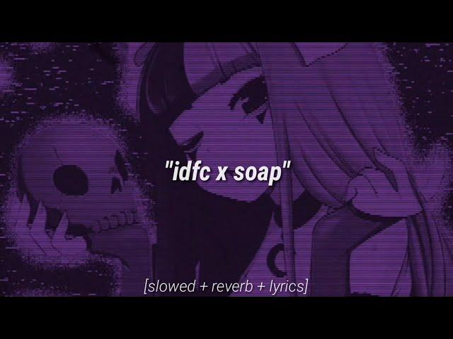 IDFC x Soap [𝙎𝙡𝙤𝙬𝙚𝙙 + 𝙍𝙚𝙫𝙚𝙧𝙗 + 𝙇𝙮𝙧𝙞𝙘𝙨] blackbear & melanie martinez [tiktok remix]