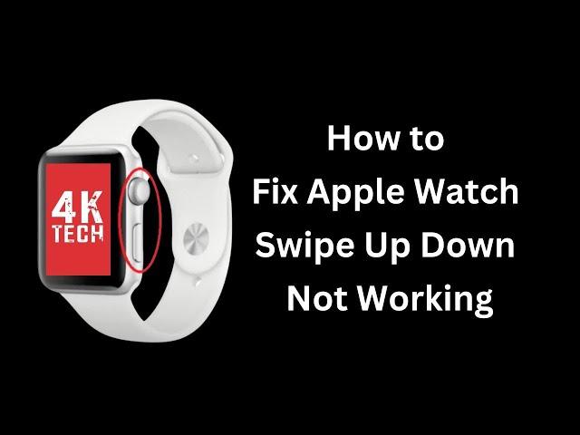 How to Fix Apple Watch Swipe Up Down Not Working