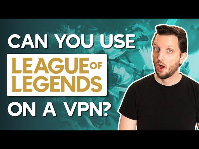 Can You Use League of Legends on a VPN?