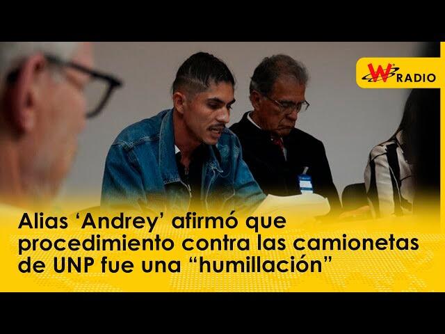 Alias ‘Andrey’ afirmó que procedimiento contra las camionetas de UNP fue una “humillación”