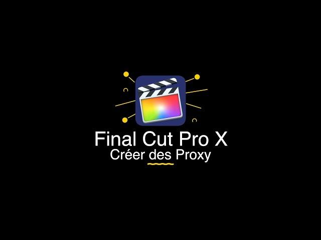 Final Cut Pro - Apprendre à utiliser le logiciel - 3 - Les Proxy