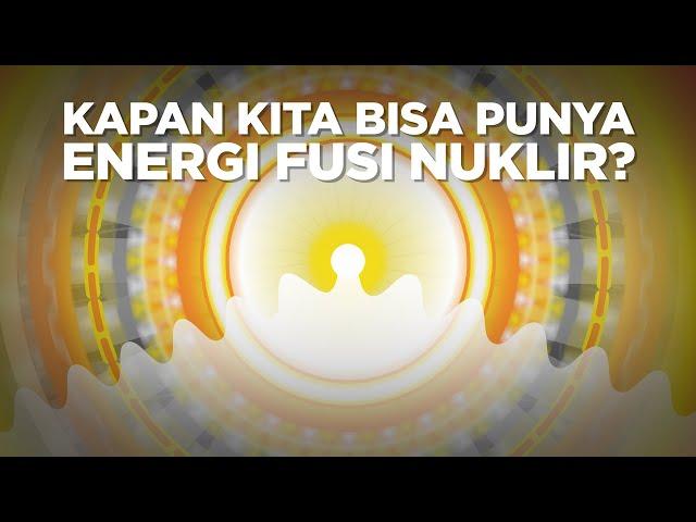 Kapan Kita Bisa Punya Energi Fusi Nuklir?