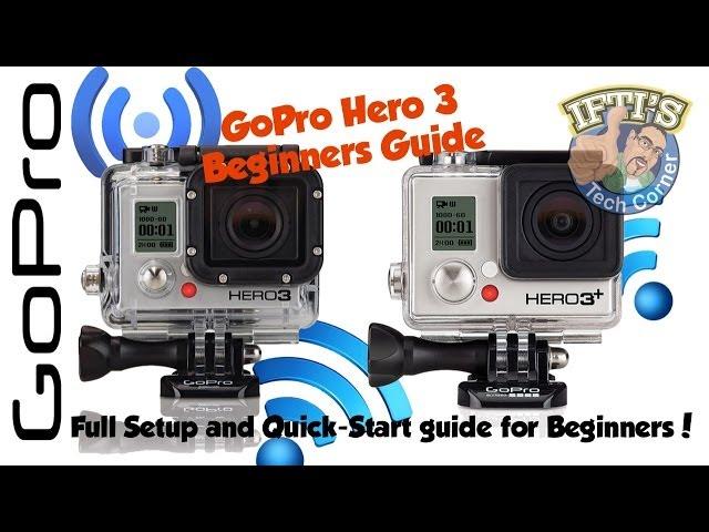 Beginners Guide to Setting Up and Using the GoPro Hero 3 & 3+