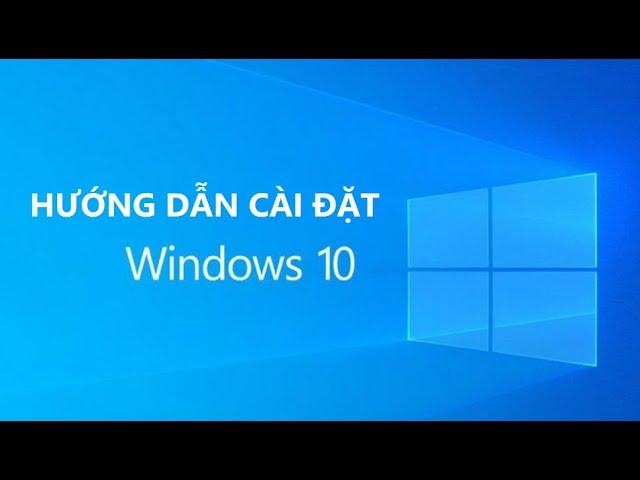 Cách cài đặt Windows 10 thật đơn giản và nhanh chóng cho máy tính