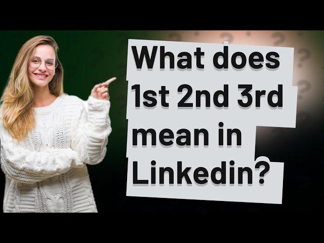 What does 1st 2nd 3rd mean in Linkedin?
