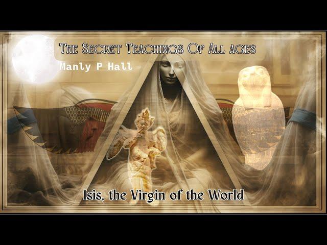 The Secret Teachings of All Ages #7- Isis The Virgin Of The World