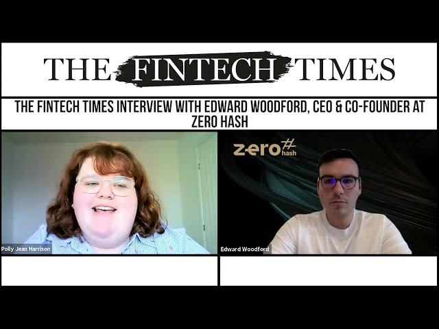 Edward Woodford | Zero Hash | The Fintech Times Interview