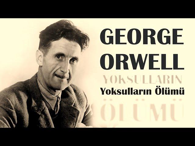 "Yoksulların Ölümü" George Orwell sesli öykü Akın ALTAN
