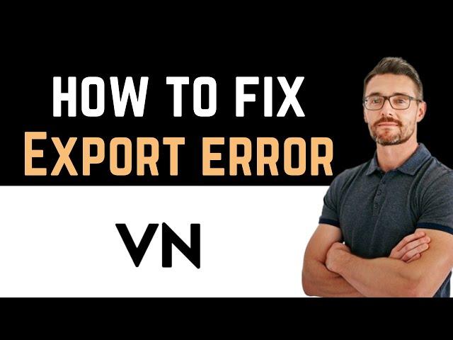  How To Fix VN Video Editor Export Error (Install and Uninstall)