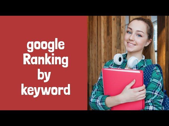 google ranking by keyword & SEO – How To Get ATop Ranking In Google |How To Choose The Right Keyword