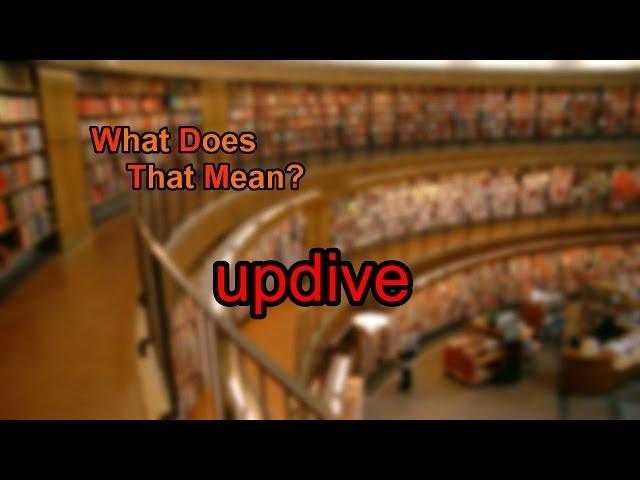 What does updive mean?