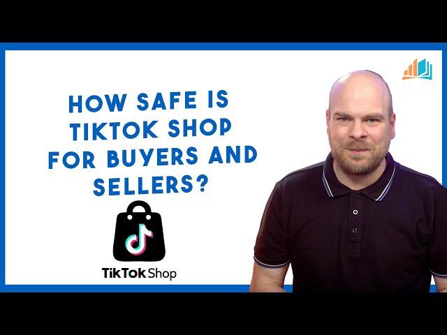 How Safe is TikTok Shop for Buyers and Sellers