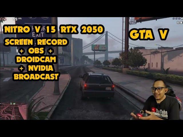 GTA V Acer Nitro V 15 Core I5 Gen13 RTX 2050 Test Screen Record OBS Nvidia Broadcast DroidCam