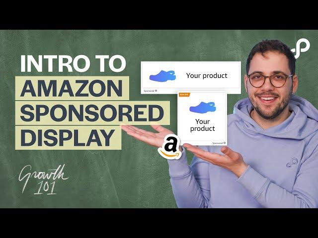 Introduction to Sponsored Display Ads on Amazon | Growth 101