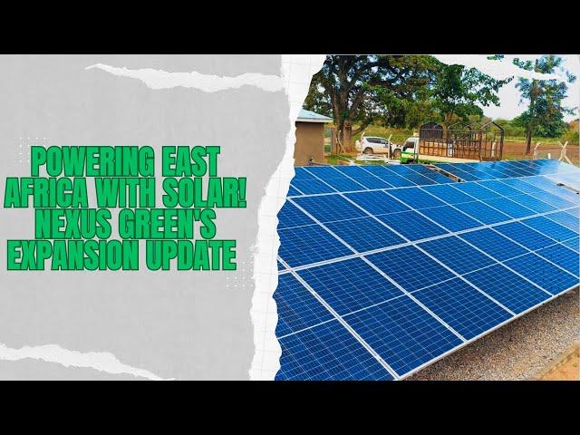 Powering East Africa with Solar! Nexus Green's Expansion Update