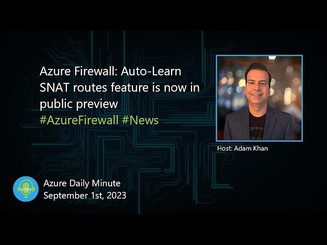 Azure Firewall: Auto-Learn SNAT routes feature is now... - Azure Daily Minute Podcast - 01-SEP-2023