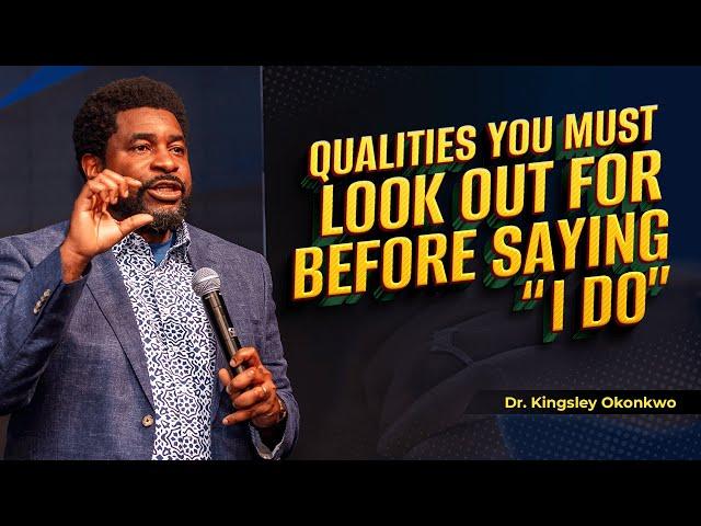 Qualities You Must look Out For Before Saying I Do | Dr. Kingsley Okonkwo