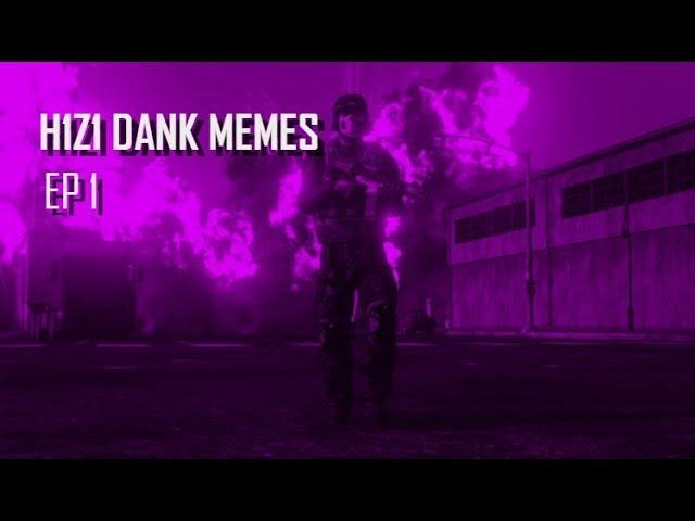 H1Z1 DANK MEMES!!! EP1