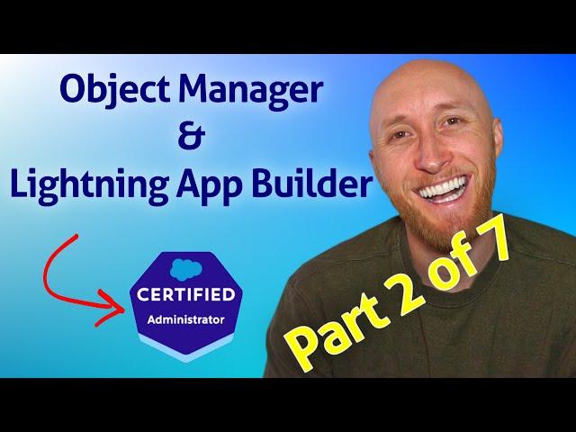 (2/7) Salesforce Admin Exam: Object Manager & Lightning App Builder