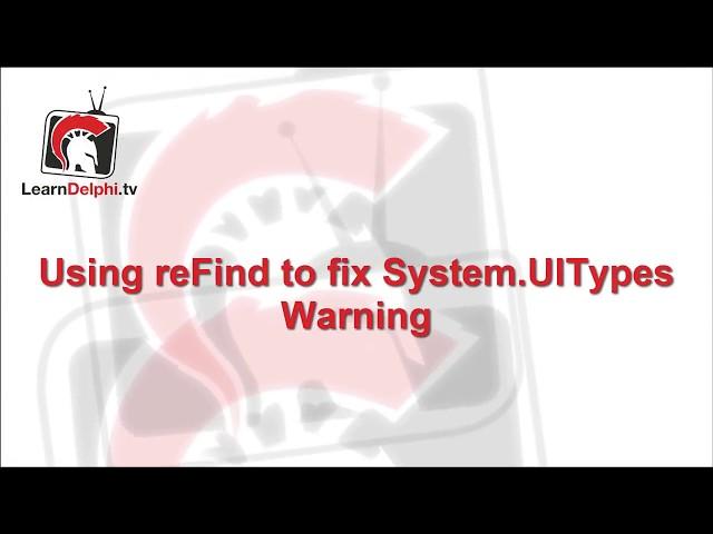 Using reFind to fix System.UITypes warning - Delphi #121