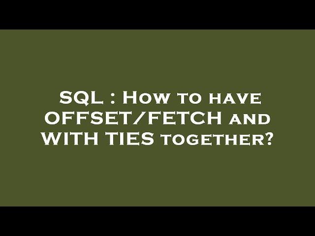 SQL : How to have OFFSET/FETCH and WITH TIES together?