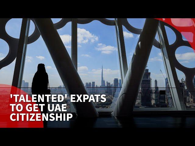 UAE to grant ‘talented’ foreigners citizenship