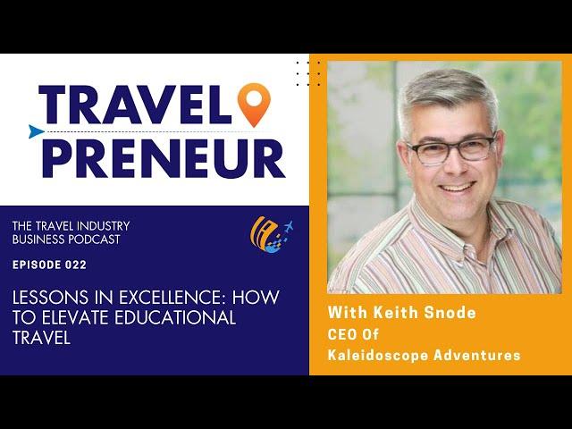 Lessons in Excellence: How Keith Snode and Kaleidoscope Adventures Elevates Educational Travel