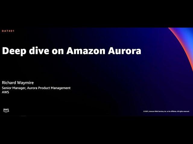 AWS re:Invent 2021 - Deep dive on Amazon Aurora