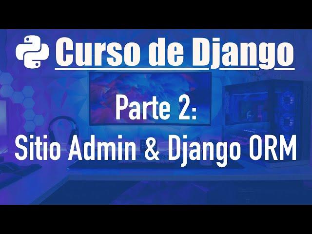 Curso de Django desde cero parte 2: Django ORM (Bases de datos)