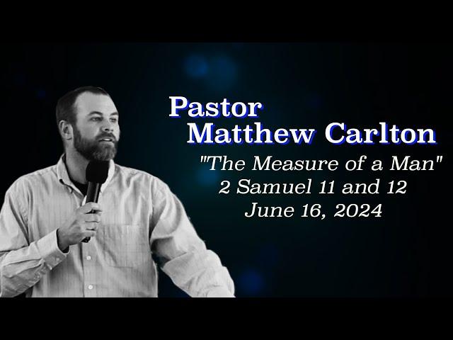 24 06 16 | Matthew Carlton   The Measure of a Man   2 Samuel 11&12