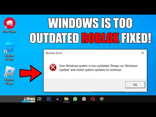 Your Windows system is too Outdated. Please run Windows update and install system updates in Roblox