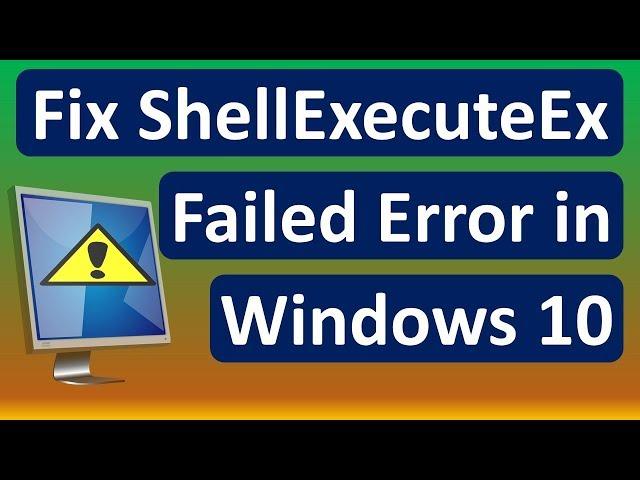 Fix ShellExecuteEx Failed Error in Windows 10