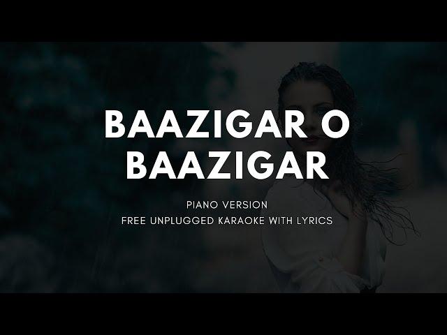 Baazigar O Bazigar (Piano Version) Free Unplugged Karaoke Lyrics