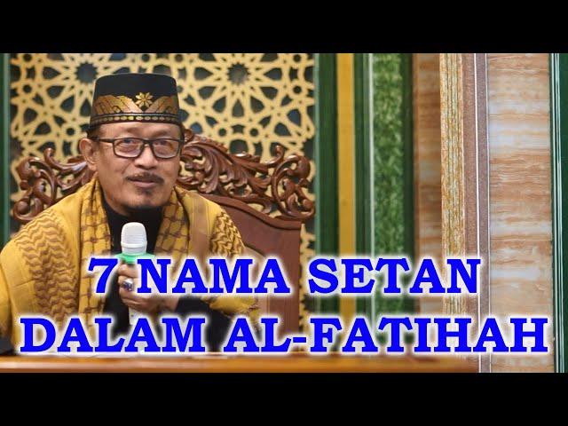 SESAT DAN MENYESATKAN 7 NAMA SETAN DALAM AL-FATIHAH : Prof Dr KH Ahmad Zahro MA al-Chafidz