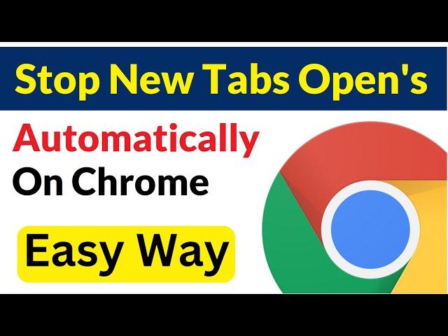 How To Stop Automatic Tabs Opening In Google Chrome | New Tabs Opening Automatically In Chrome Fix