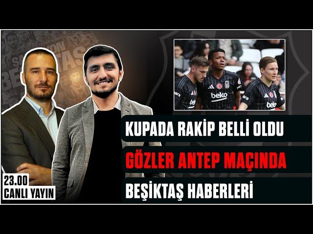 Kupada Rakip Belli Oldu | Gözler Antep Maçında | Beşiktaş Haberleri | #beşiktaş #bjk #karakartal