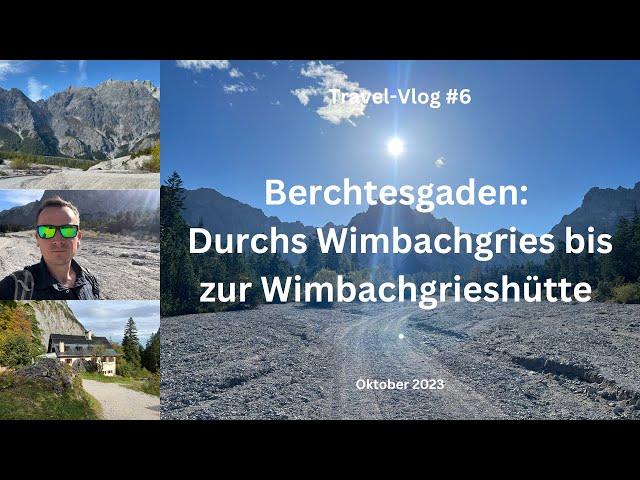 Berchtesgaden: Durchs Wimbachgries bis zur Wimbachgrieshütte - Oktober 2023 - Travel-Vlog #6