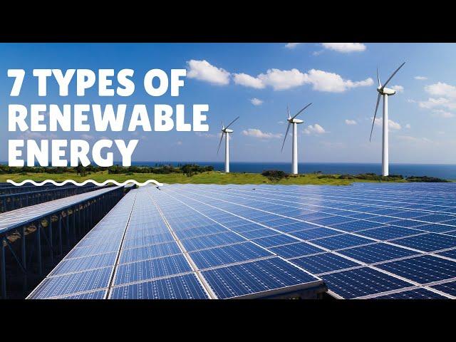 7 Types of Renewable Energy